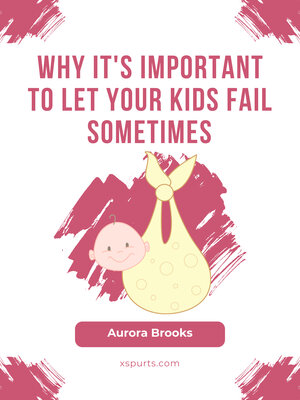 cover image of Why It's Important to Let Your Kids Fail Sometimes